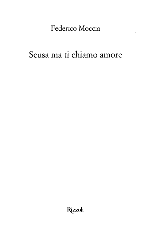 Scusa Ma Ti Chiamo Amore - Federico Moccia