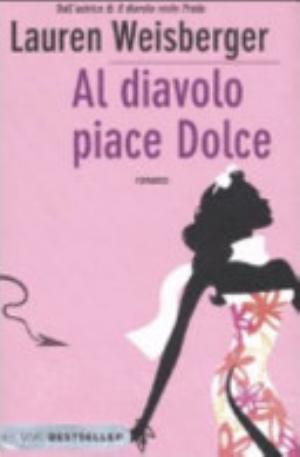 Al Diavolo Piace Dolce - Lauren Weisberger