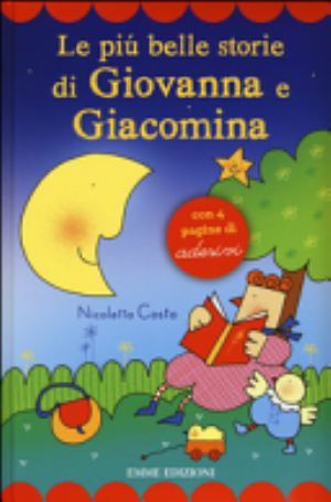 Le Più Belle Storie Di Giovanna E Giacomina. Con Adesivi - Nicoletta Costa