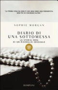 Diario Di Una Sottomessa. La Storia Vera Di Un Risveglio Sessuale - Sophie Morgan