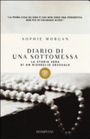 Diario Di Una Sottomessa. La Storia Vera Di Un Risveglio Sessuale - Sophie Morgan