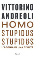 Homo Stupidus Stupidus. L'agonia Di Una Civiltà - Vittorino Andreoli