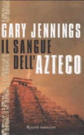 Il Sangue Dell'azteco - Gary Jennings