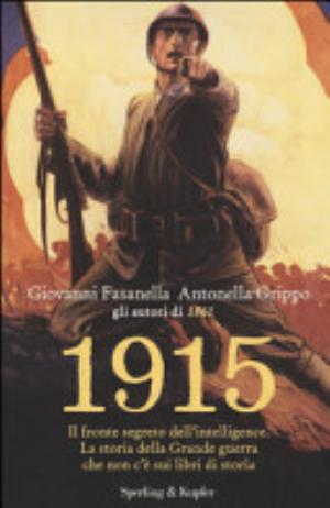 1915. Il Fronte Segreto Dell'intelligence. La Storia Della Grande Guerra Che Non C'è Sui Libri Di Storia - Giovanni Fasanella, Antonella Grippo