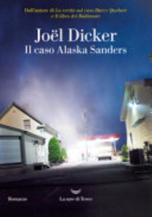 Il Caso Alaska Sanders - Joël Dicker