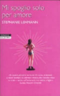Mi Spoglio Solo Per Amore - Stephanie Lehmann