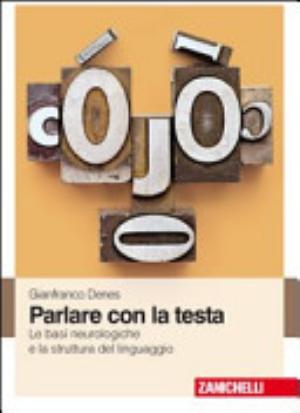 Parlare Con La Testa. Le Basi Neurologiche E La Struttura Del Linguaggio - Gianfranco Denes