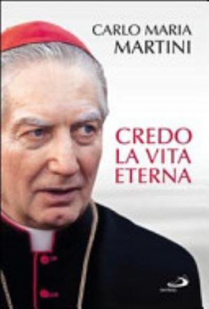 Credo La Vita Eterna - Carlo M. Martini