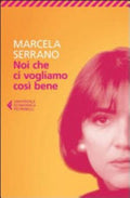 Noi Che Ci Vogliamo Così Bene - Marcela Serrano