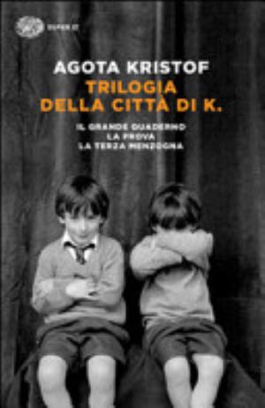 Trilogia Della Città Di K. - Agota Kristof