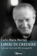 Liberi Di Credere. I Giovani Verso Una Fede Consapevole - Carlo Maria Martini