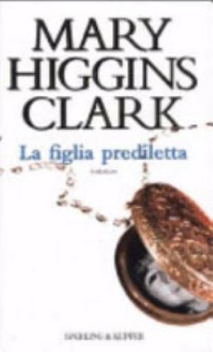 La Figlia Prediletta - Mary Higgins Clark