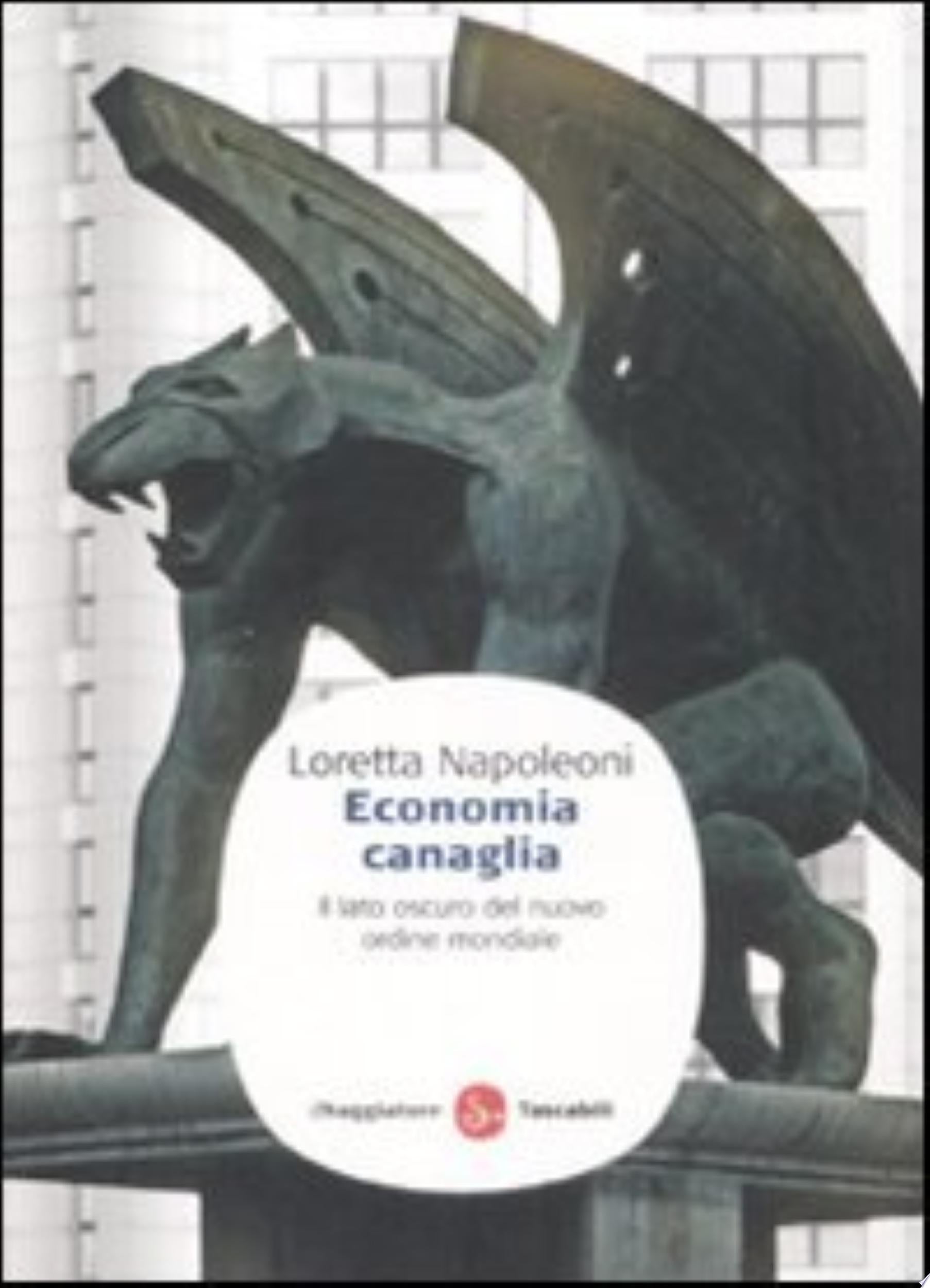 Economia Canaglia. Il Lato Oscuro Del Nuovo Ordine Mondiale - Loretta Napoleoni
