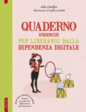Quaderno D'esercizi Per Liberarsi Dalla Dipendenza Digitale - Alia Cardyn