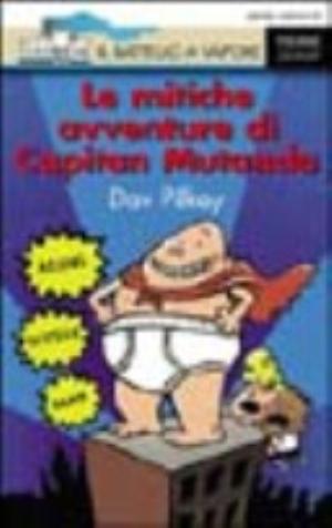 Le Mitiche Avventure Di Capitan Mutanda - Dav Pilkey