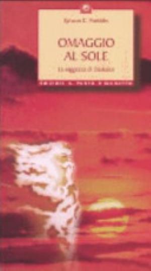 Omaggio Al Sole. La Saggezza Di Daskalos - Kyriacos C. Markides