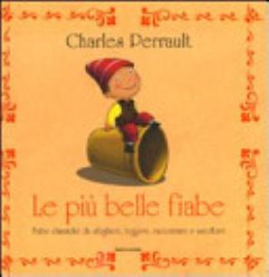 Le Più Belle Fiabe. Fiabe Classiche Da Sfogliare, Leggere, Raccontare E Ascoltare - Charles Perrault