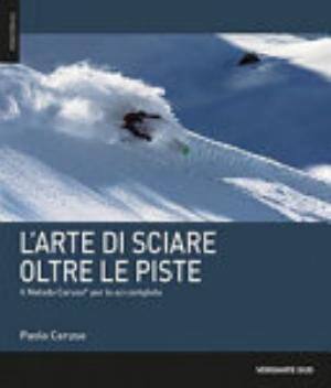 L'arte Di Sciare Oltre Le Piste. Il Metodo Caruso Per Lo Sci Completo - Paolo Caruso