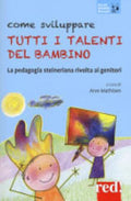 Come Sviluppare Tutti I Talenti Del Bambino. La Pedagogia Steineriana Rivolta Ai Genitori - A. Mathisen, F. Fantuzzi