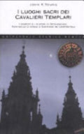 I Luoghi Sacri Dei Cavalieri Templari. I Segreti E I Misteri Di Stonehenge, Rennes-le-château E Santiago De Compostela - John K. Young
