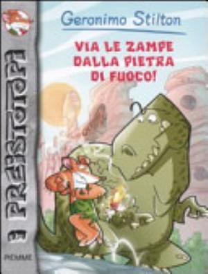 Via Le Zampe Dalla Pietra Di Fuoco! - Geronimo Stilton