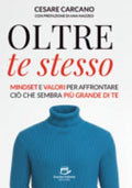 Oltre Te Stesso. Mindset E Valori Per Affrontare Ciò Che Sembra Più Grande Di Te - Cesare Carcano