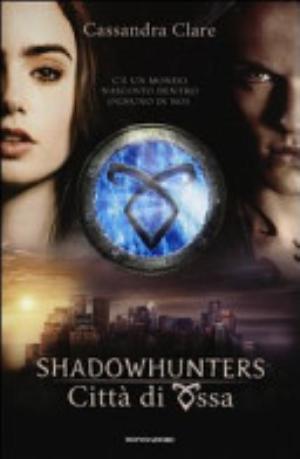 Città Di Ossa. Shadowhunters - Cassandra Clare