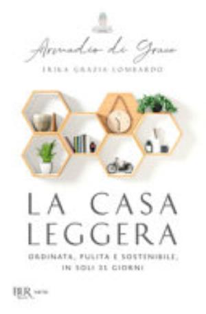 La Casa Leggera. Ordinata, Pulita E Sostenibile, In Soli 31 Giorni - Erika Grazia Lombardo