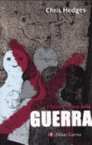 Il Fascino Oscuro Della Guerra - Chris Hedges