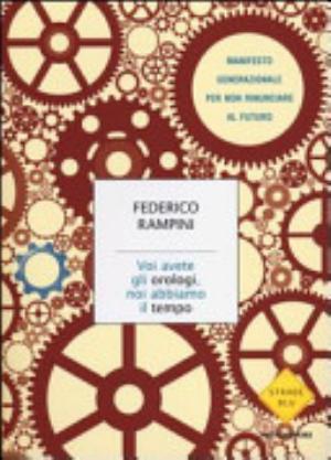 Voi Avete Gli Orologi, Noi Abbiamo Il Tempo - Federico Rampini