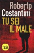 Tu Sei Il Male - Roberto Costantini