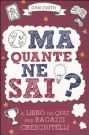 Ma Quante Ne Sai? Giochi Per Ragazzi Cresciutelli - Dan Smith
