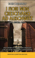 I Fiori Non Crescevano Ad Auschwitz - Eoin Dempsey