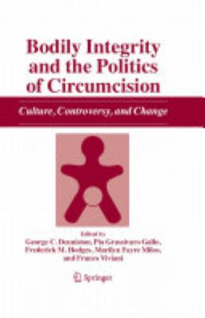 Bodily Integrity And The Politics Of Circumcision - George C. Denniston, Pia Grassivaro Gallo, Frederick M. Hodges, Marilyn Fayre Milos, Franco Viviani