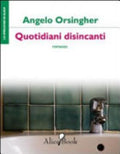 Quotidiani Disincanti - Angelo Orsingher (direttore Dei Servizi Generali Ed Amministrativi.)