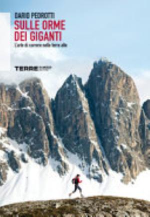 Sulle Orme Dei Giganti. L'arte Di Correre Nelle Terre Alte - Dario Pedrotti