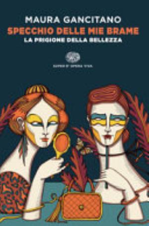 Specchio Delle Mie Brame. La Prigione Della Bellezza - Maura Gancitano