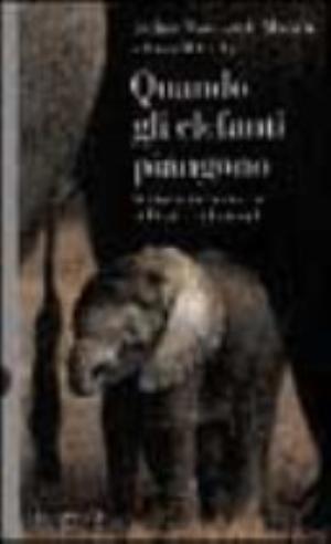 Quando Gli Elefanti Piangono. Sentimenti Ed Emozioni Nella Vita Degli Animali - Jeffrey Moussaieff Masson, Susan Mccarthy