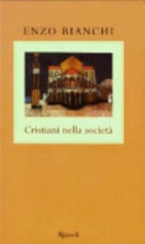 Cristiani Nella Società - Enzo Bianchi