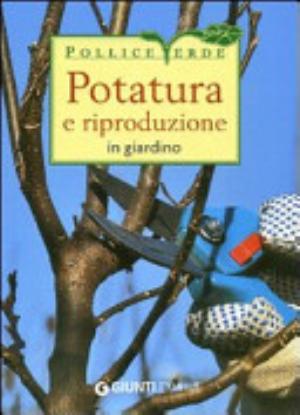 Potatura E Riproduzione In Giardino - Enrica Boffelli, Guido Sirtori