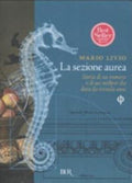 La Sezione Aurea. Storia Di Un Numero E Di Un Mistero Che Dura Da Tremila Anni - Mario Livio