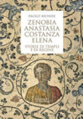 Zenobia, Anastasia, Costanza, Elena. Storie Di Templi E Di Regine - Paolo Biondi