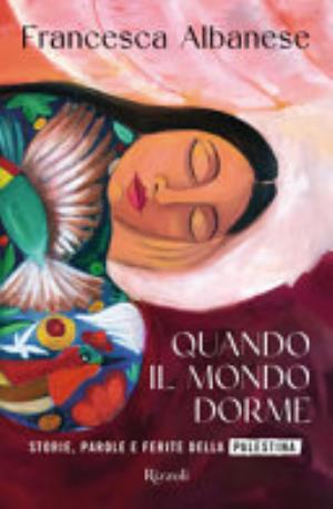 Quando Il Mondo Dorme. Storie, Parole E Ferite Della Palestina - Francesca Albanese