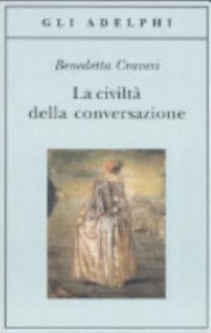 La Civiltà Della Conversazione - Benedetta Craveri