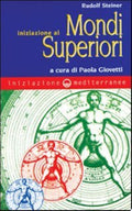 Iniziazione Ai Mondi Superiori - Rudolf Steiner