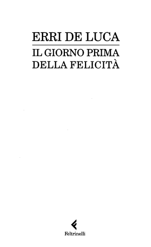 Il Giorno Prima Della Felicità - Erri De Luca