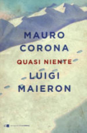 Quasi Niente - Mauro Corona, Luigi Maieron
