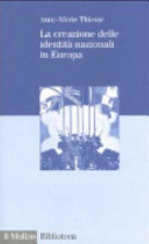 La Creazione Delle Identità Nazionali In Europa - Anne-marie Thiesse