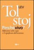 Perché Vivo? Riflessioni Sullo Scopo E Il Significato Dell'esistenza - Lev Tolstoj