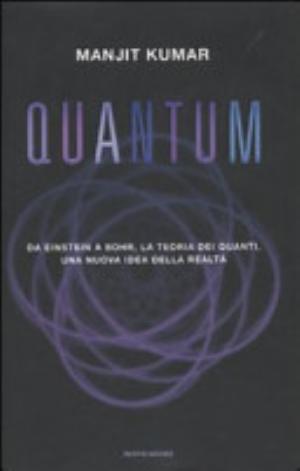 Quantum. Da Einstein A Bohr, La Teoria Dei Quanti, Una Nuova Idea Della Realtà - Manjit Kumar